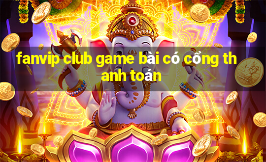 fanvip club game bài có cổng thanh toán