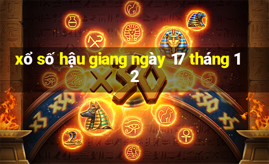 xổ số hậu giang ngày 17 tháng 12