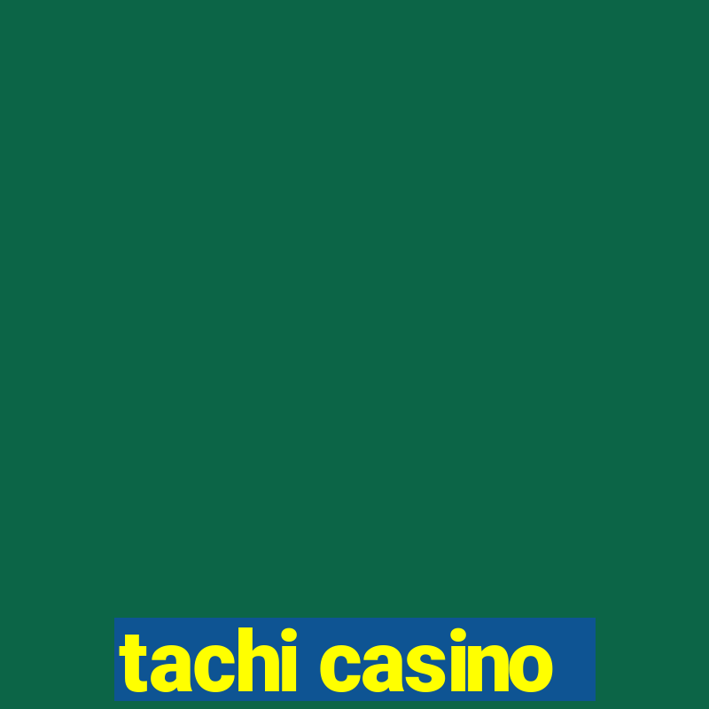 tachi casino