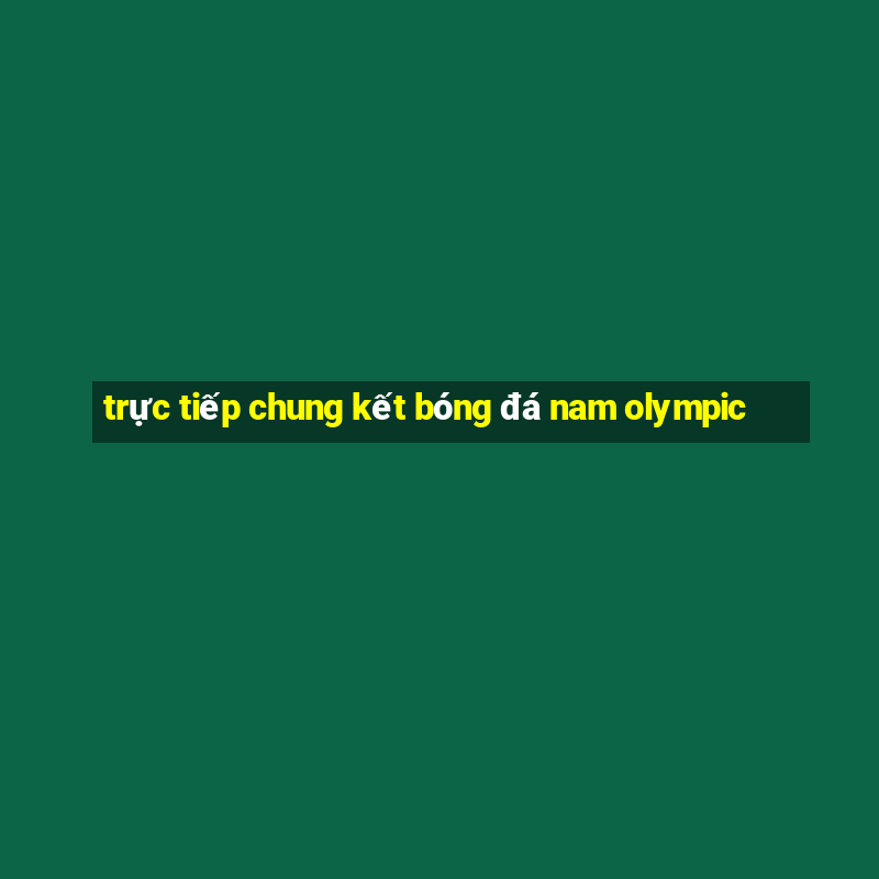 trực tiếp chung kết bóng đá nam olympic