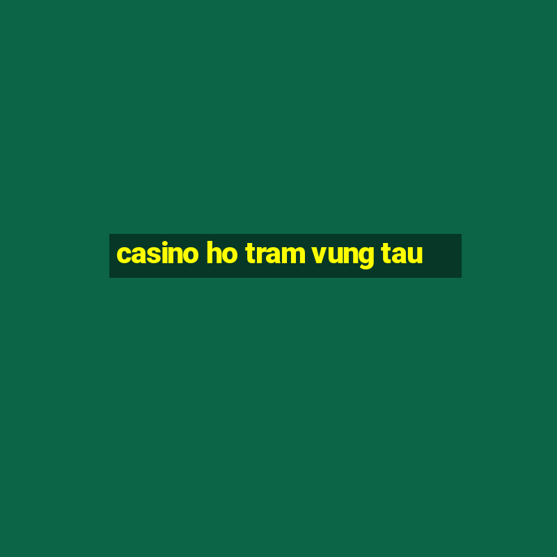 casino ho tram vung tau