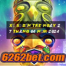 xổ số bến tre ngày 27 tháng 04 năm 2024