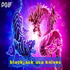 blackjack usa knives