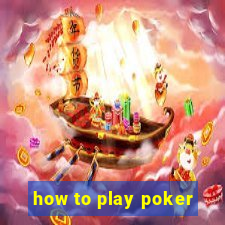 how to play poker