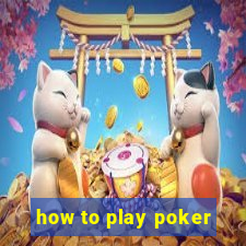 how to play poker