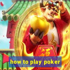 how to play poker