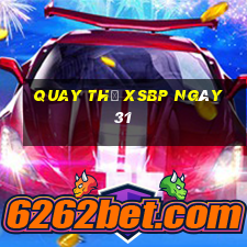 Quay thử XSBP ngày 31