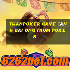 Thanpoker Game Đánh Bài Ông Trùm Poker