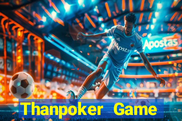 Thanpoker Game Đánh Bài Ông Trùm Poker