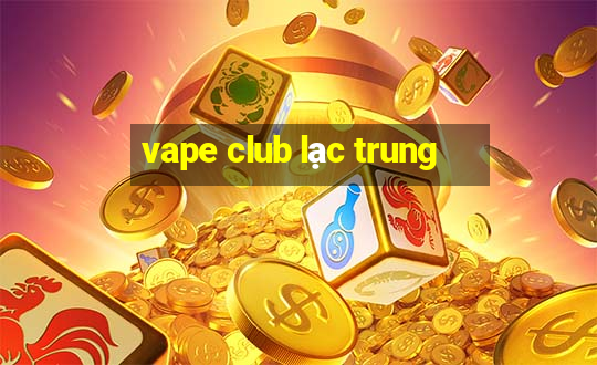 vape club lạc trung