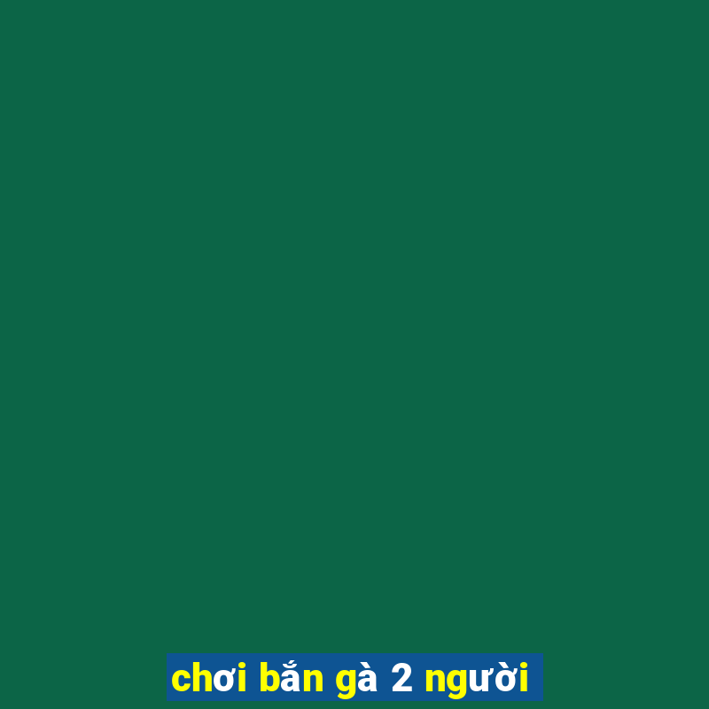 chơi bắn gà 2 người