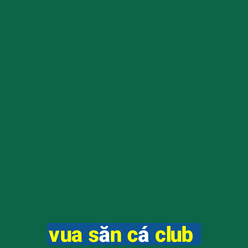 vua san ca club