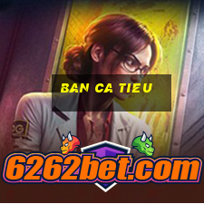 ban ca tieu