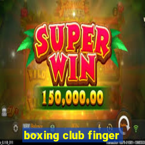 boxing club finger