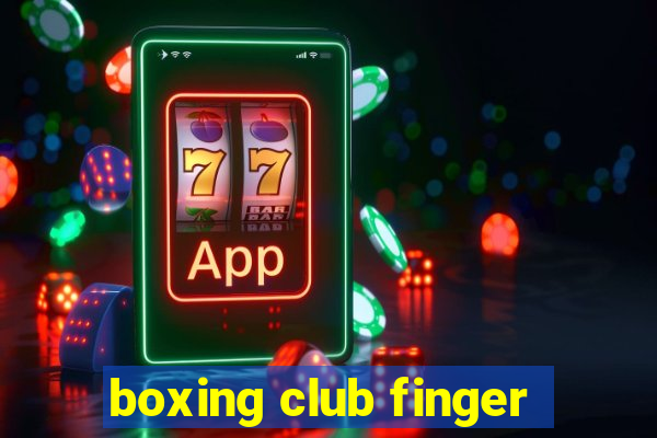 boxing club finger