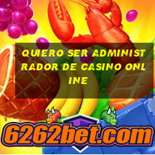 quiero ser administrador de casino online