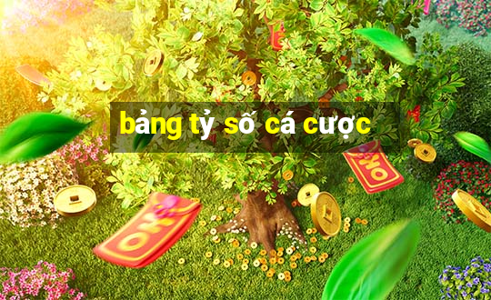 bảng tỷ số cá cược