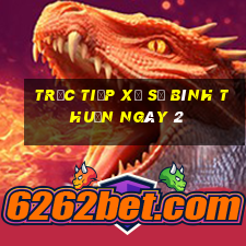 Trực tiếp Xổ Số Bình Thuận ngày 2