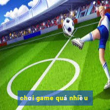 chơi game quá nhiều