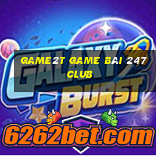 Game2T Game Bài 247 Club