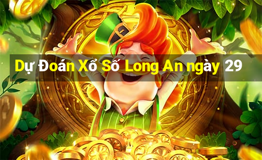 Dự Đoán Xổ Số Long An ngày 29