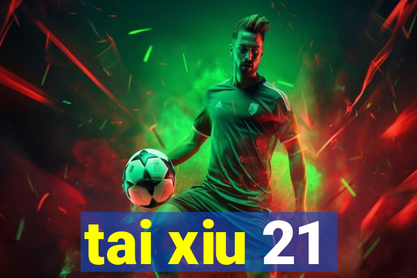 tai xiu 21