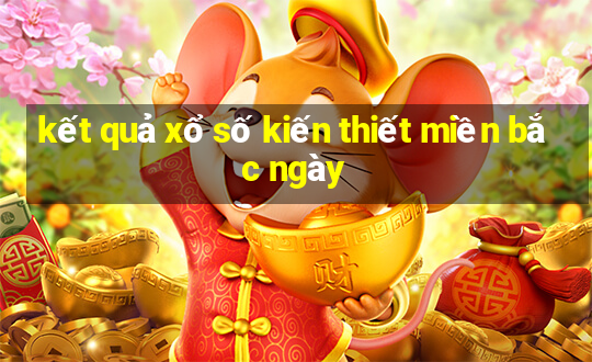 kết quả xổ số kiến thiết miền bắc ngày