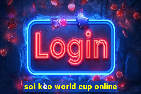 soi kèo world cup online