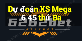 Dự đoán XS Mega 6 45 thứ Ba