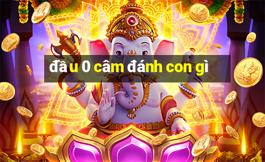 đầu 0 câm đánh con gì