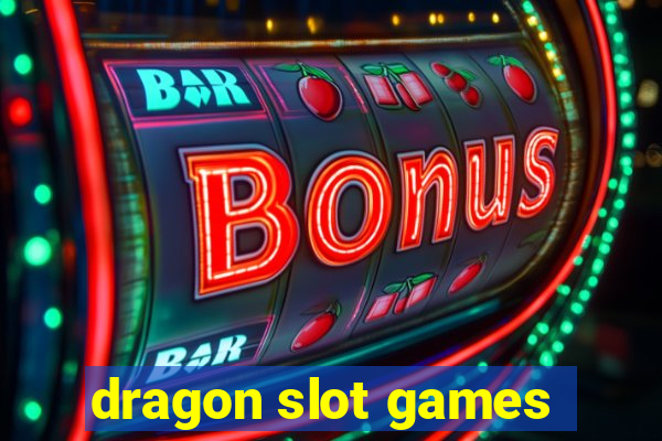 dragon slot games