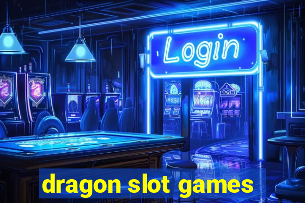 dragon slot games