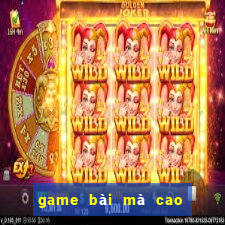 game bài mà cao đổi thưởng