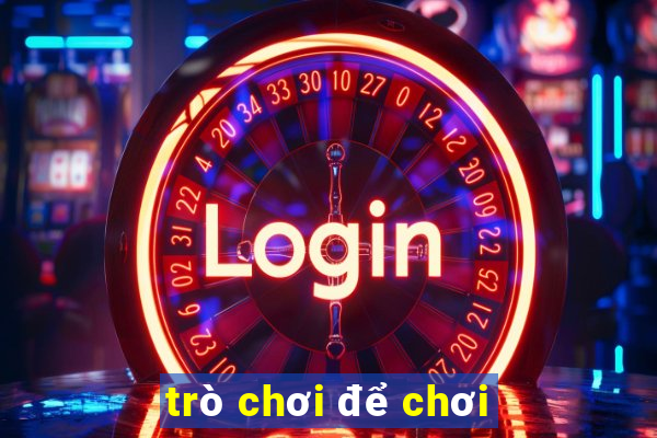 trò chơi để chơi