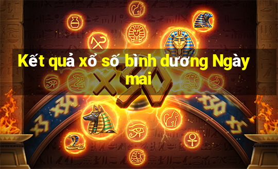 Kết quả xổ số bình dương Ngày mai