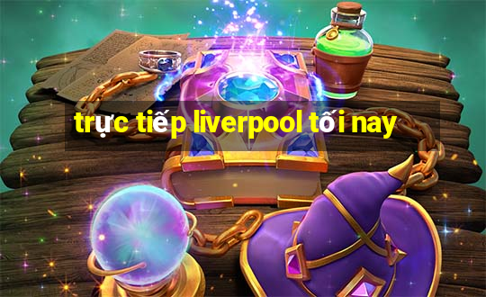 trực tiếp liverpool tối nay