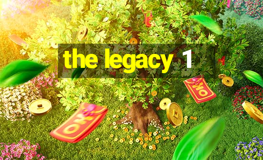 the legacy 1