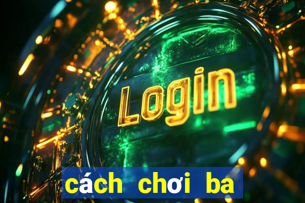 cách chơi ba cây luôn thắng