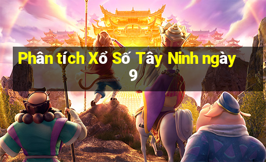 Phân tích Xổ Số Tây Ninh ngày 9