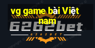 vg game bài Việt nam