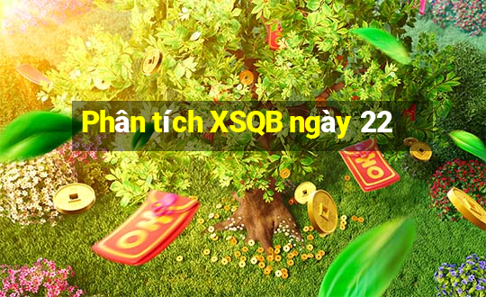 Phân tích XSQB ngày 22