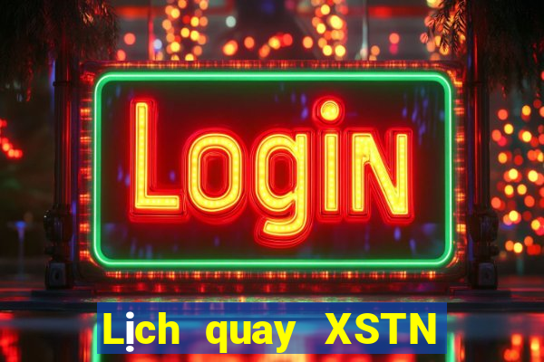 Lịch quay XSTN ngày mai