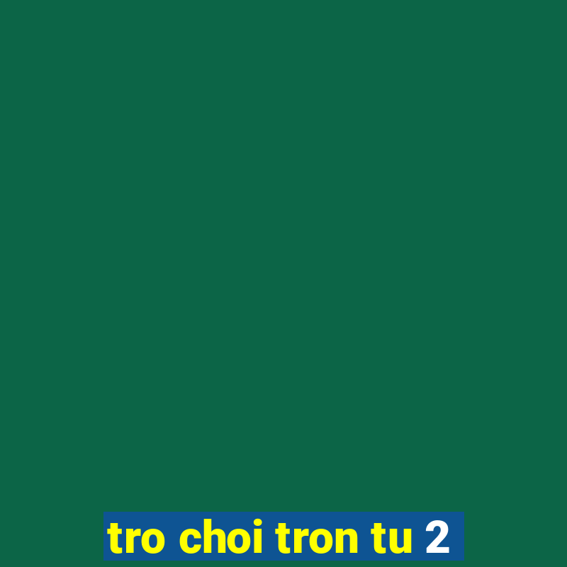 tro choi tron tu 2