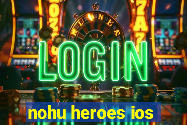 nohu heroes ios