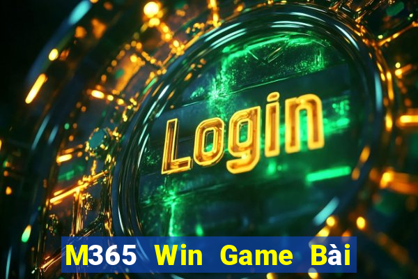 M365 Win Game Bài Nổ Hũ Uy Tín