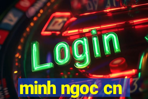 minh ngoc cn