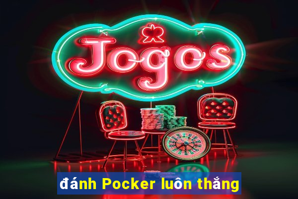 đánh Pocker luôn thắng