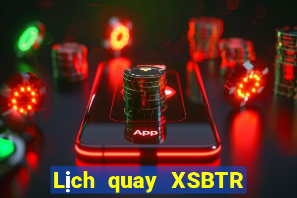 Lịch quay XSBTR ngày 1