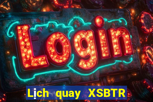 Lịch quay XSBTR ngày 1