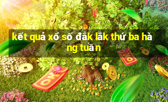 kết quả xổ số đắk lắk thứ ba hàng tuần